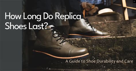 how long do replica shoe last for|genuine shoes vs replica shoes.